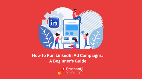 How to Run LinkedIn Ad Campaigns A Beginner's Guide