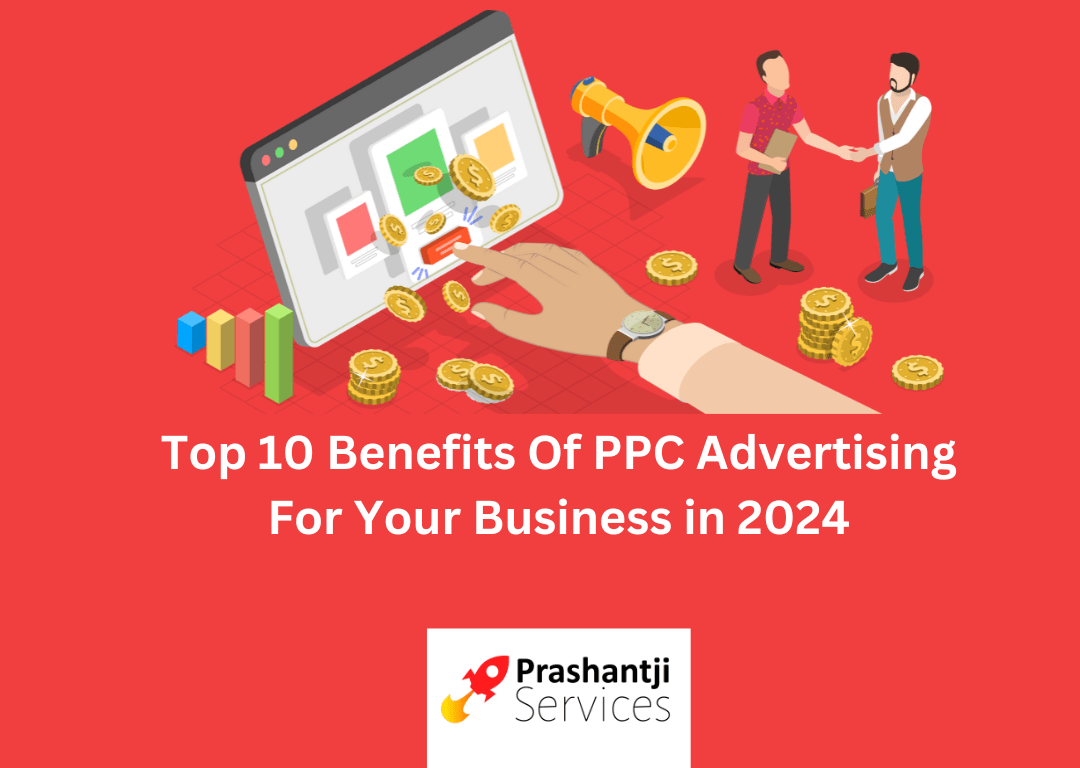 Top 10 Benefits Of PPC Advertising For Your Business in 2024