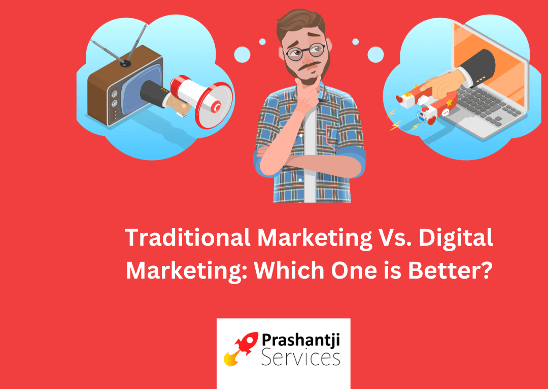 Traditional Marketing Vs. Digital Marketing: Which One is Better?