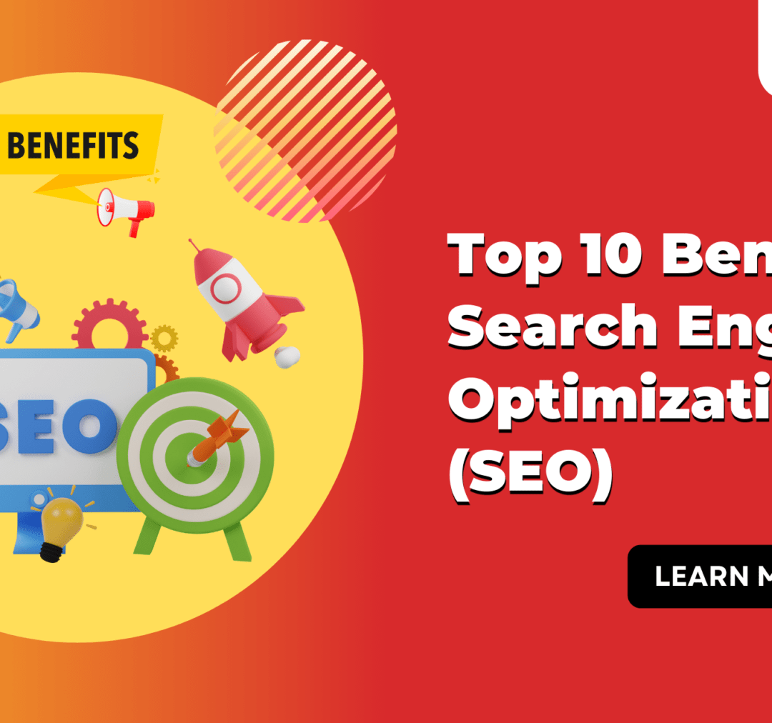 Top 10 Benefits of Search Engine Optimization (SEO)