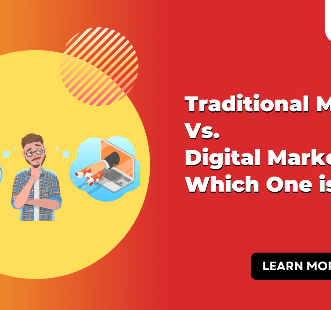 Traditional Marketing Vs. Digital Marketing: Which One is Better?