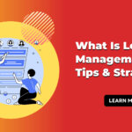 What Is Lead Management?- Tips & Strategies