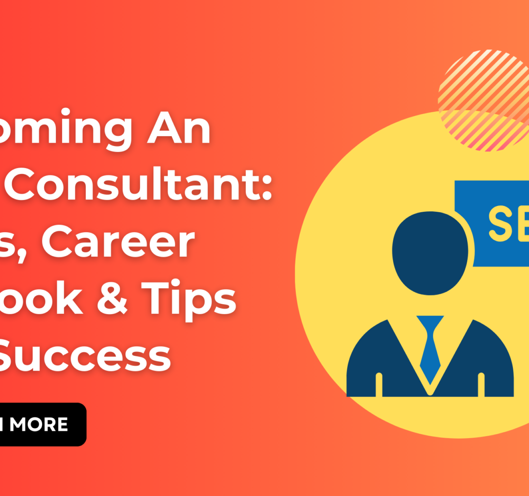 Becoming An SEO Consultant: Skills, Career Outlook & Tips For Success